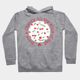 Have a cherry on top kind of day Hoodie